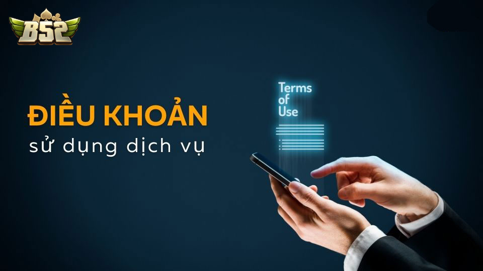 Điều khoản sử dụng B52Club là bộ quy định quan trọng giúp người chơi hiểu rõ quyền lợi