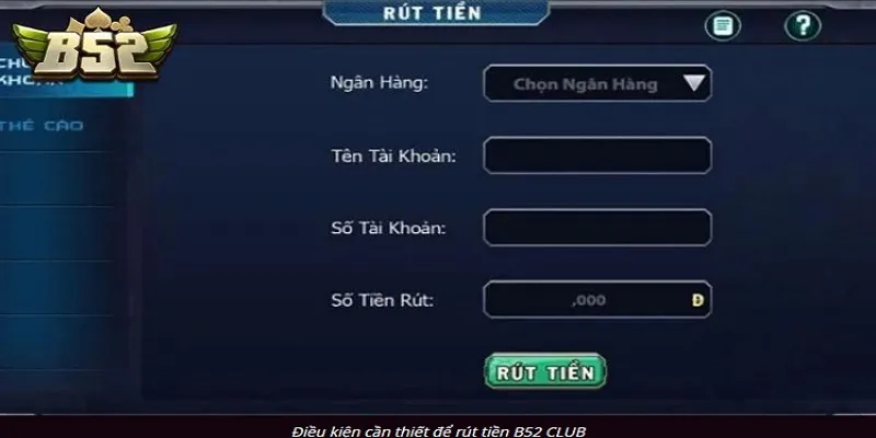 Đảm bảo đáp ứng đủ điều kiện khi rút tiền tại B52club