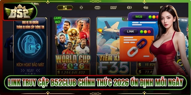 Truy cập đúng website uy tín trước khi rút tiền B52club