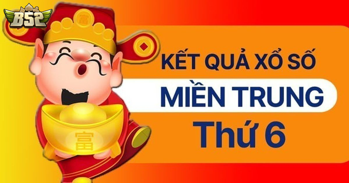 Kết quả Xổ số miền Trung B52club được cập nhật nhanh sau mỗi kỳ quay