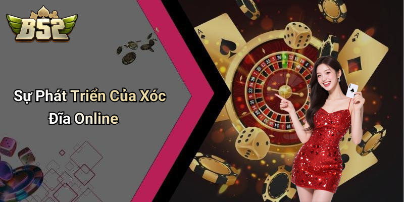 Nguồn gốc phát triển và cơ chế vận hành Xóc đĩa B52club